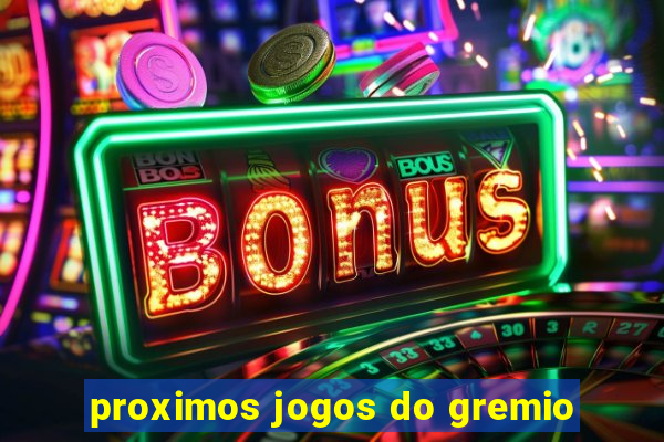 proximos jogos do gremio